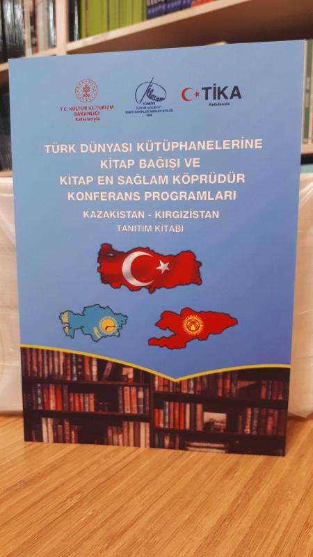 Türk Dünyası Kütüphanelerine Kitap Bağışı ve Kitap En Sağlam Köprüdür Konferans Programları Kazakistan - Kırgızistan Tanıtım Kitabı