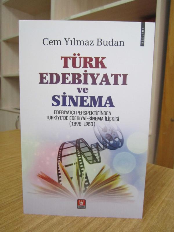 Türk Edebiyatı ve Sinama Edebiyatçı Perspektifinden Türkiye'de Edebiyat-Sinema İlişkisi (1896-1950) - Cem Yılmaz Budan