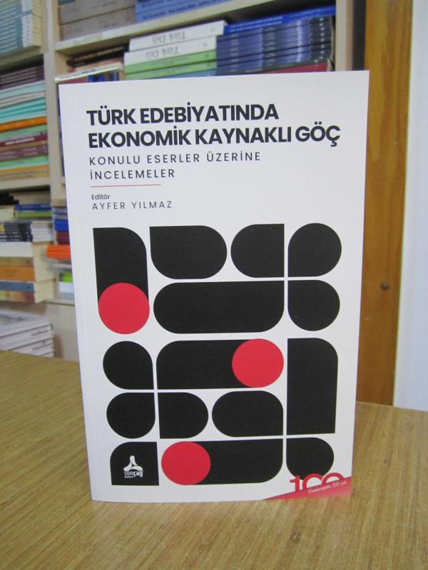 Türk Edebiyatında Ekonomik Kaynaklı Göç Konulu Eserler Üzerine İncelemeler - Editör: Ayfer Yılmaz