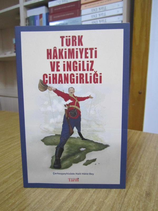 Türk Hakimiyeti ve İngiliz Cihangirliği - Çerkeşşeyhizade Halil Halid Bey [Derin Tarih 116. Sayı Eki]
