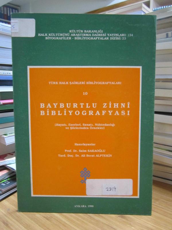 Türk Halk Şairleri Bibliyografyaları 10: Bayburtlu Zihni Bibliyografyası (Hayatı, Eserleri, Sanatı, Nüktedanlığı ve Şiirlerinden Örnekler)