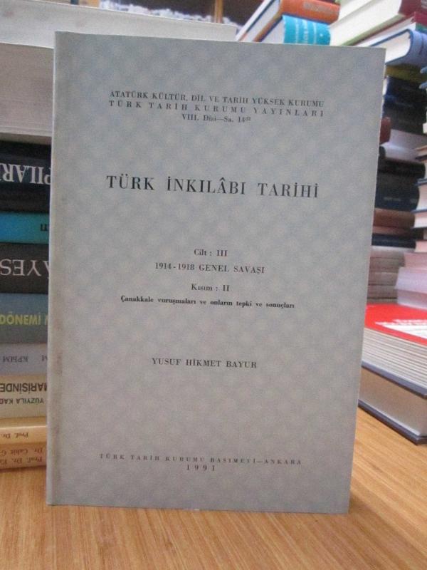 Türk İnkılabı Tarihi 3.Cilt (1914-1918 Genel Savaşı) 2.Kısım (Çanakkale Vuruşmaları ve Onların Tepkisi ve Sonuçları)