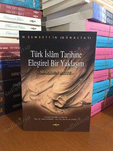 Türk İslam Tarihine Eleştirel Bir Yaklaşım - Maziden Atiye