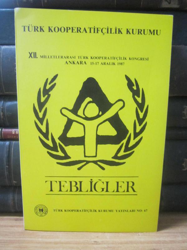 Türk Kooperatifçilik Kurumu - XII. Milletlerarası Türk Kooperatifçilik Kongresi Tebliğler - 15 - 17 Aralık 1987