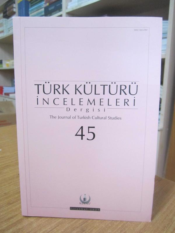 Türk Kültürü İncelemeleri Dergisi - Sayı 45 - Bahar 2021 - KOCAV Kültür Ocağı Vakfı
