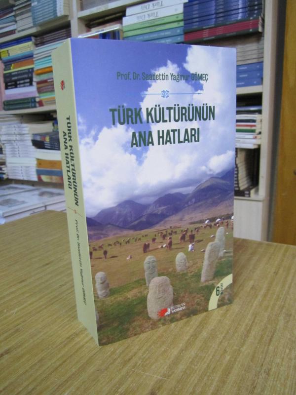 Türk Kültürünün Ana Hatları - Prof. Dr. Saadettin Yağmur Gömeç [6.Baskı]