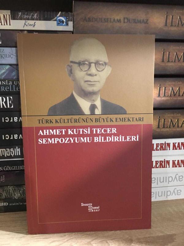 Türk Kültürünün Büyük Emektarı Ahmet Kutsi Tecer Sempozyumu Bildirileri 24- 27 Nisan 2018