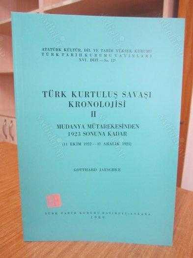 Türk Kurtuluş Savaşı Kronolojisi II Mudanya Mütarekesinden 1923 Sonuna Kadar (11 Ekim 1922 - 31 Aralık 1923) - Gotthard Jaeschke [2.Baskı]