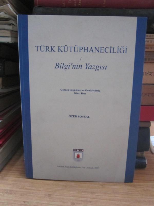Türk Kütüphaneciliği Bilgi'nin Yazgısı - Gözden Geçirilmiş ve Genişletilmiş İkinci Basım