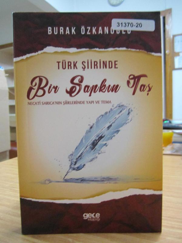 Türk Şiirinde Bir Sapkın Taş Necati Sarıca'nın Şiirlerinde Yapı ve Tema - Burak Özkanoğlu