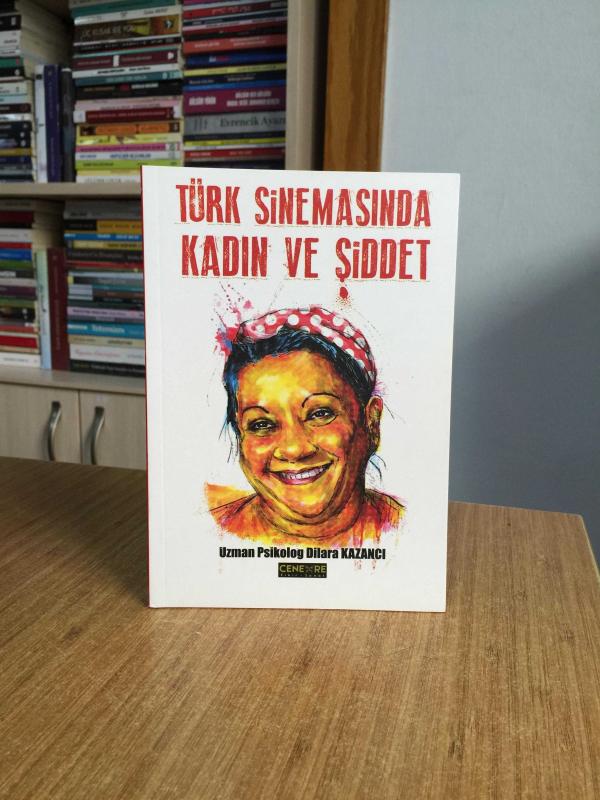 Türk Sinemasında Kadın ve Şiddet - Dilara Kazancı