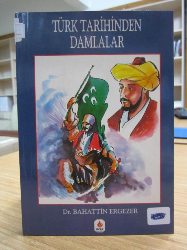 Türk Tarihinden Damlalar - Dr. Bahattin Ergezer