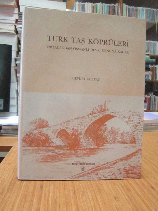 Türk Taş Köprüleri Ortaçağdan Osmanlı Devri Sonuna Kadar