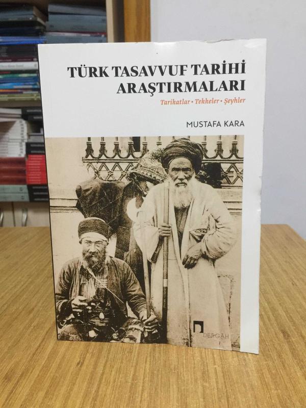 Türk Tasavvuf Tarihi Araştırmaları (Tarikatlar-Tekkeler-Şeyhler) - Mustafa Kara