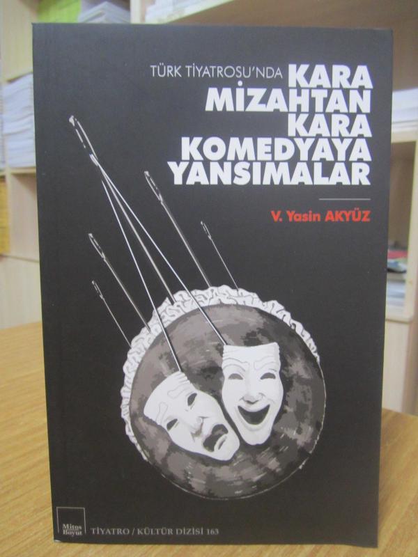 Türk Tiyatrosu'nda Kara Mizahtan Kara Komedyaya Yansımalar - V. Yasin Akyüz