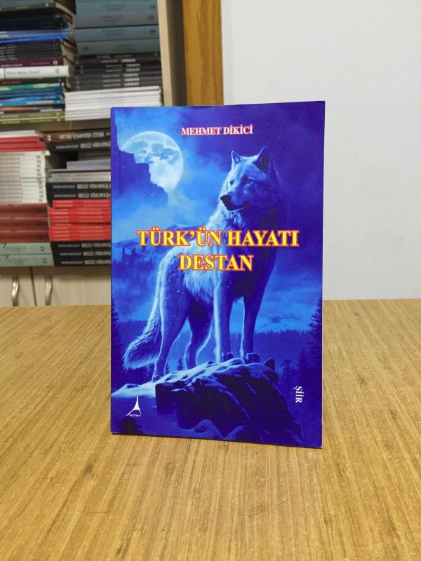 Türk'ün Hayatı Destan - Mehmet Dikici