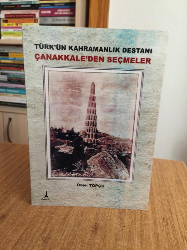 Türk'ün Kahramanlık Destanı Çanakkale'den Seçmeler - Özen Topçu