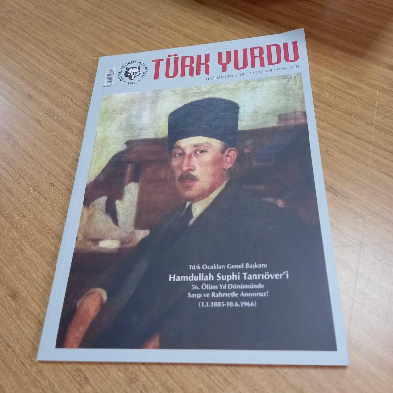 TÜRK YURDU Dergisi - Sayı 418 - Haziran 2022 [ Türk Ocakları Genel Başkanı Hamdullah Suphi Tanrıöver 56. Ölüm Yıl Dönümü ]