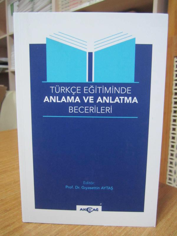 Türkçe Eğitiminde Anlama ve Anlatma Becerileri - Editör: Prof. Dr. Gıyasettin Aytaş
