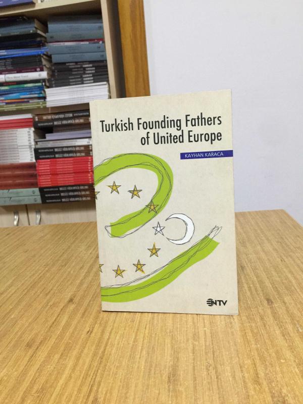 Turkish Founding Fathers Of United Europe - Kayhan Karaca