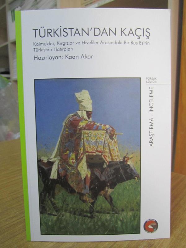 Türkistan'dan Kaçış - Kaan Akar / Kalmuklar, Kırgızlar ve Hiveliler Arasındaki Bir Rus Esirin Türkistan Hatıraları