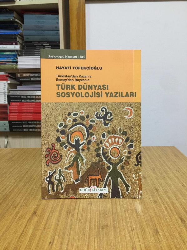 Türkistan’dan Kazan’a Semey’den Baykan’a Türk Dünyası Sosyoloji Yazıları