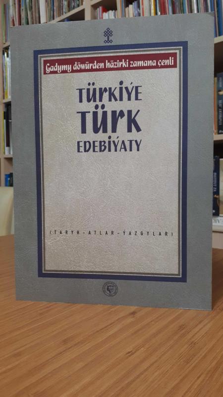 TURKİYA TURK ADABIYOTI - Gadymy döwürden häzirki zamana çenli - (Taryh - Atlar - Ýazgylar)