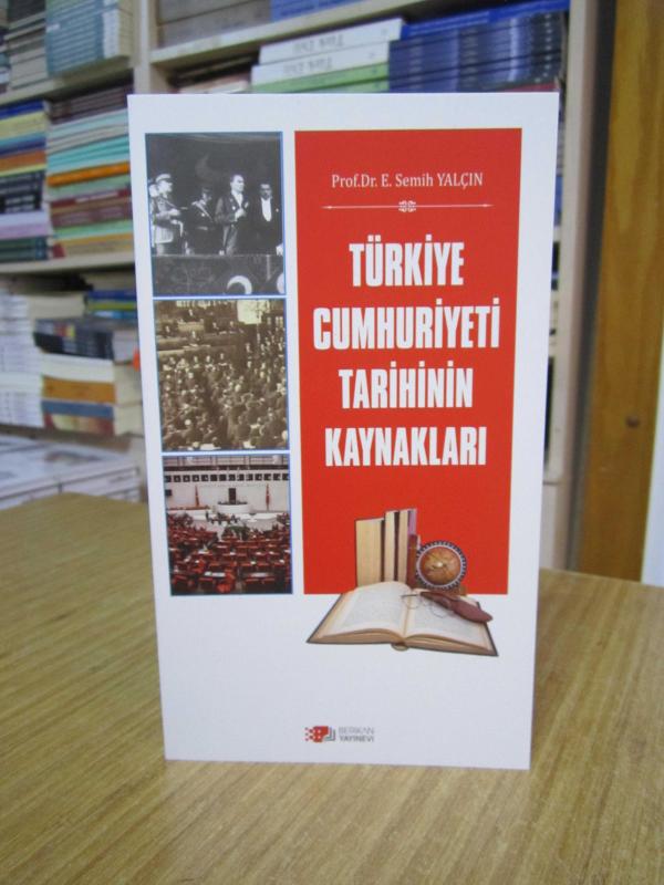 Türkiye Cumhuriyeti Tarihinin Kaynakları - Prof. Dr. E. Semih Yalçın (10.Baskı)