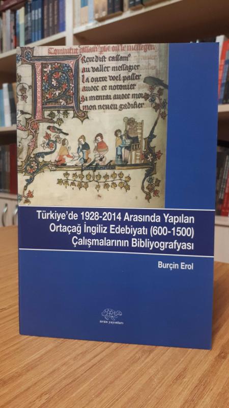 Türkiye'de 1928-2014 Arasında Yapılan Ortaçağ İngiliz Edebiyatı (600-1500) Çalışmalarının Bibliyografyası
