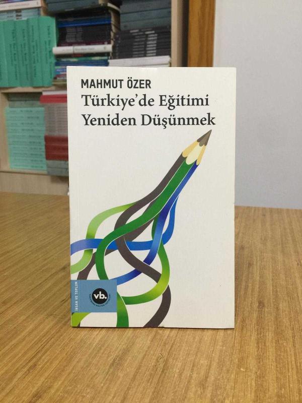 Türkiye'de Eğitimi Yeniden Düşünmek - Mahmut Özer
