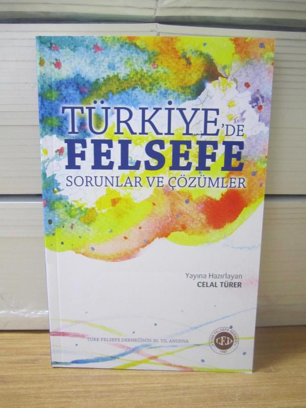 Türkiye'de Felsefe Sorunlar ve Çözümler [Türk Felsefe Derneğinin 30.Yıl Anısına] - Celal Türer