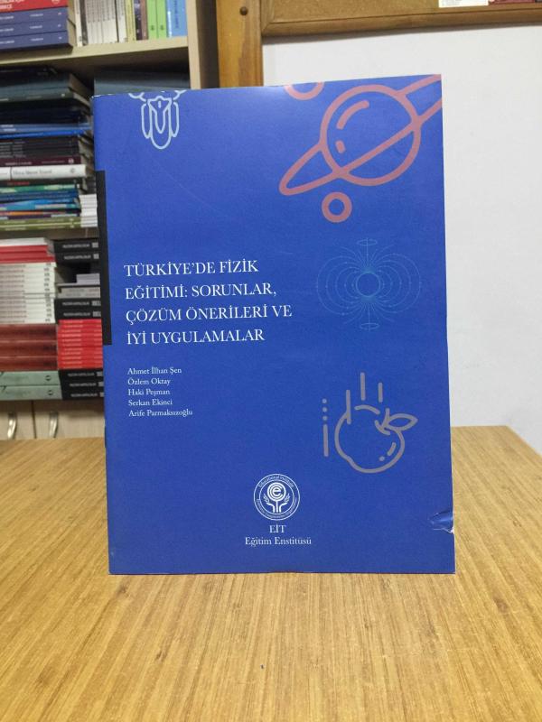 Türkiye'de Fizik Eğitimi Sorunlar Çözüm Önerileri ve İyi Uygulamalar / EİT Eğitim Enstitüsü