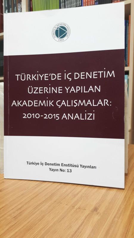 Türkiye'de İç Denetim Üzerine Yapılan Akademik Çalışmalar: 2010 - 2015 Analizi