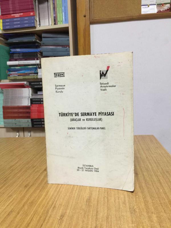 Türkiye'de Sermaye Piyasası (Araçlar ve Kuruluşlar) Seminer Tebliğleri Tartışmalar Panel (1984)