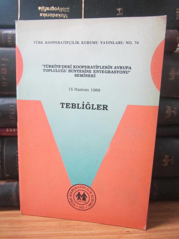 Türkiye'deki Kooperatiflerin Avrupa Topluluğu Bünyesine Entegrasyonu Semineri 15 Haziran 1989 Tebliğler