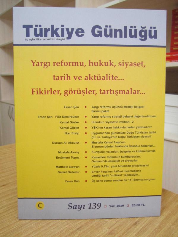 TÜRKİYE GÜNLÜĞÜ DERGİSİ - SAYI 139 - YAZ 2019 [ Yargı Reformu, Hukuk, Siyaset, Tarih ve Aktüalite... Fikirler, Görüşler, Tartışmalar ]
