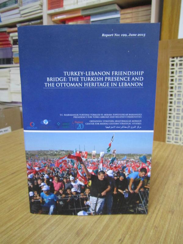 Türkiye Lübnan Dostluk Köprüsü Lübnan'da Türk Varlığı ve Osmanlı Mirası / Yurtdışı Türkler ve Akraba Topluluklar Başkanlığı Rapor: 199 - Haziran 2015