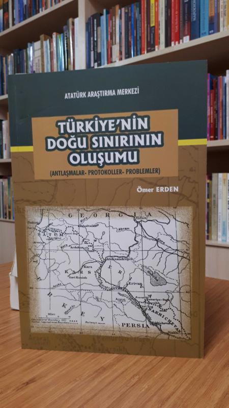 Türkiye'nin Doğu Sınırının  Oluşumu ( Antlaşmalar-Protokoller-Problemler)