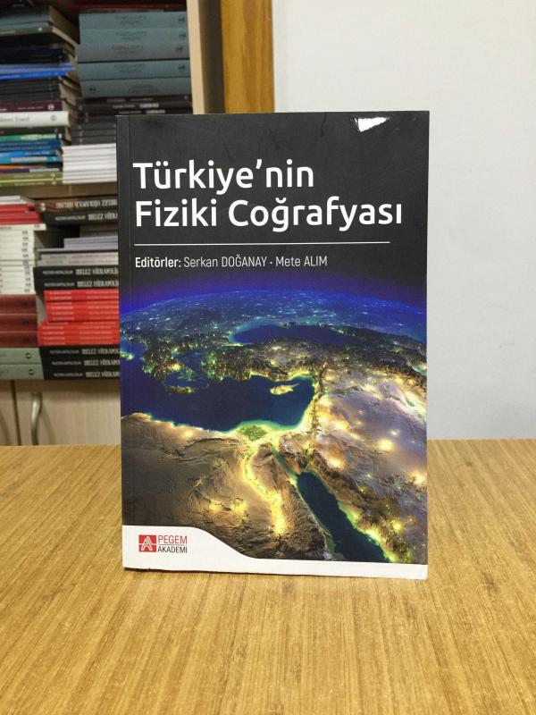Türkiye'nin Fiziki Coğrafyası - Editörler: Serkan Doğanay - Mete Alım