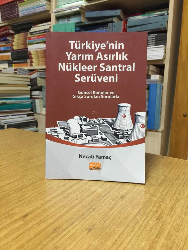 Türkiye'nin Yarım Asırlık Nükleer Santral Serüveni - Necati Yamaç