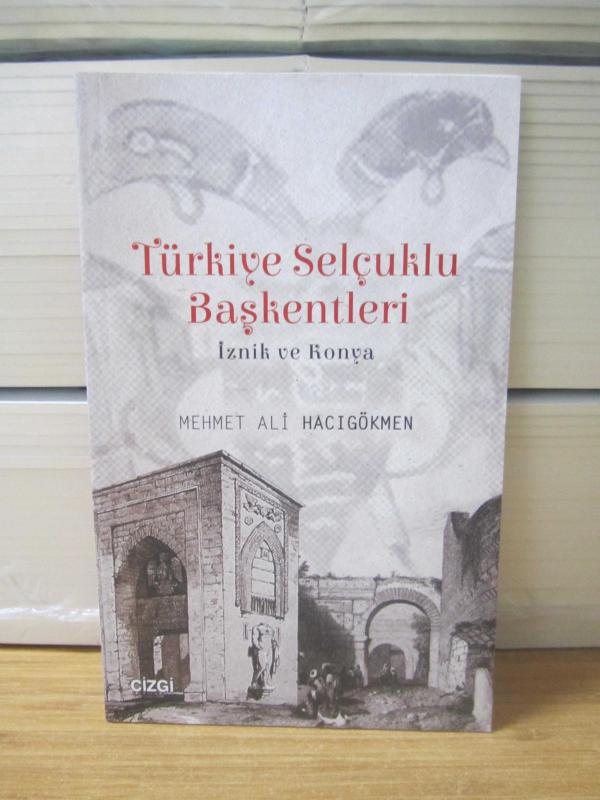 Türkiye Selçuklu Başkentleri İznik ve Konya - Mehmet Ali Hacıgökmen