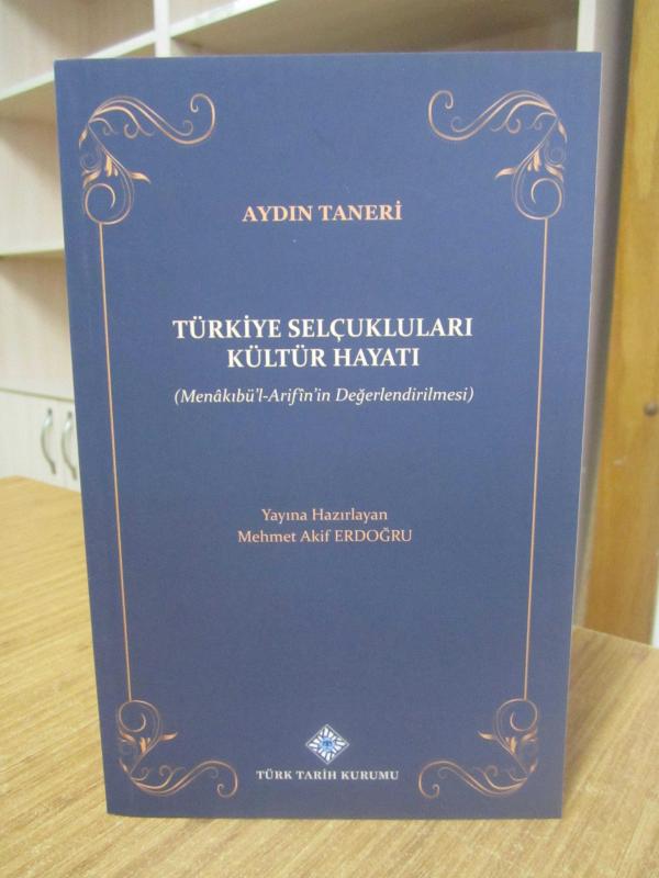 Türkiye Selçukluları Kültür Hayatı ( Menakıbü'l-Arifin'in Değerlendirilmesi) - Aydın Taneri
