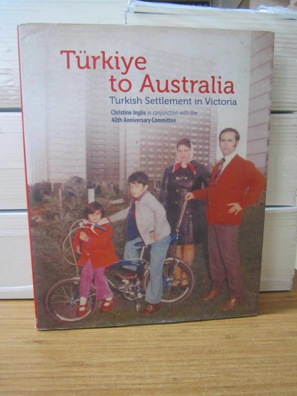Türkiye To Australia - Turkish Settlement in Victoria - Christine Inglis in Conjunction with the 40th Anniversary Committee [Hardcover]