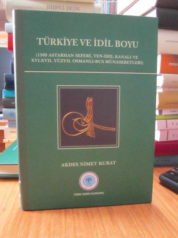 Türkiye ve İdil Boyu (1569 Astarhan Seferi, Ten-İdil Kanalı ve XVI.-XVII.Yüzyıl Osmanlı-Rus Münasebetleri)