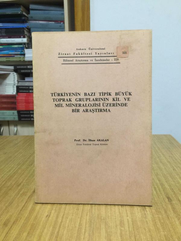 Türkiyenin Bazı Tipik Büyük Toprak Gruplarının Kil ve Mil Mineralojisi Üzerinde Bir Araştırma - Prof. Dr. İlhan Akalan