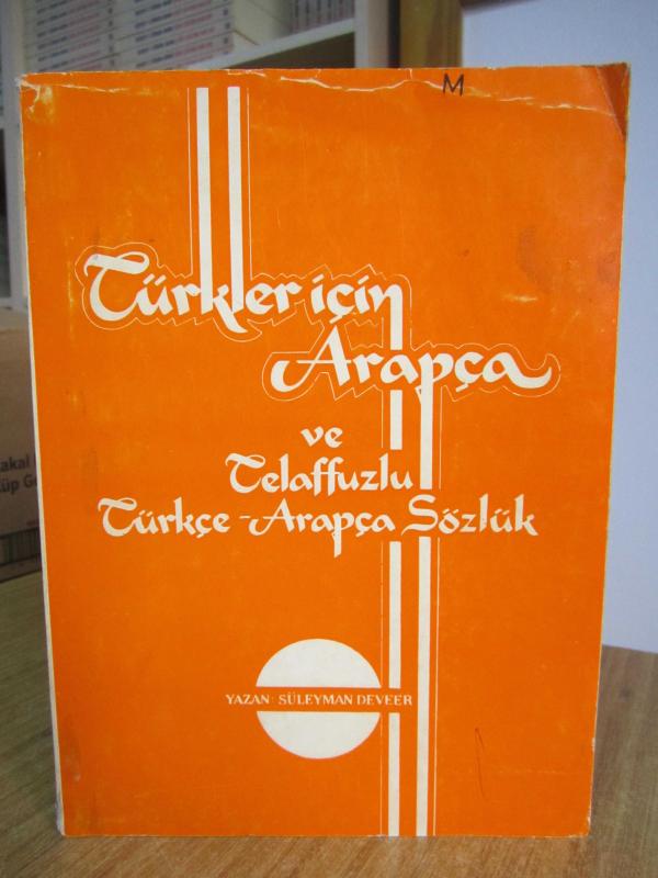 Türkler için Arapça ve Telaffuzlu Türkçe Arapça Sözlük