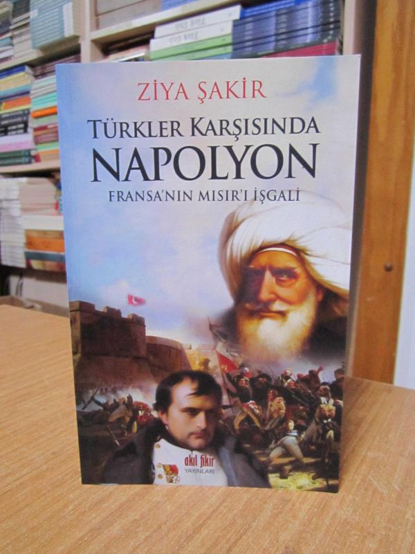 Türkler Karşısında Napolyon Fransa'nın Mısır'ı İşgali - Ziya Şakir (2.Baskı)