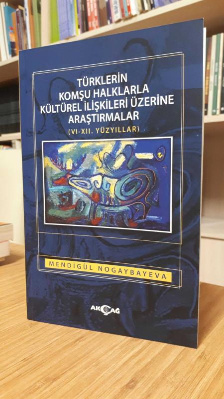 Türklerin Komşu Halklarla Kültürel İlişkileri Üzerine Araştırmalar (VI-XII. Yüzyıllar)