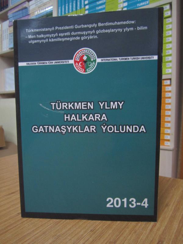 Türkmen ylmy Halkara gatnaşyklar yolunda (ylmy makalalar yygyndysy-2013-4) / Halkara Türkmen-Türk Uniwersiteti.