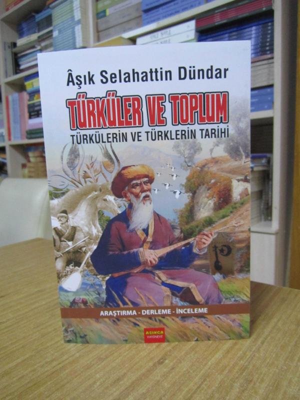 TÜRKÜLER ve TOPLUM Türkülerin ve Türklerin Tarihi - Aşık Selahattin Dündar [İmzalı]